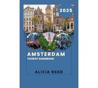Amsterdam Tourist Guidebook 2025: Your Essential Companion to the Enchanting Dutch Capital