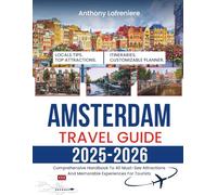 Amsterdam Travel Guide 2025-2026: Comprehensive Handbook To 40 Must-See Attractions And Memorable Experiences For Tourists
