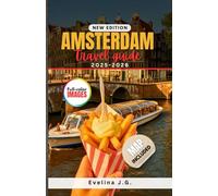 Amsterdam Travel Guide 2025 - 2026: Discover Amsterdam on a Budget with Local Food, Lodging and Hidden Gems