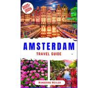 Amsterdam Travel Guide 2025-2026: Discover Iconic Canals, Tulips, Museums, Historic Landmarks, Charming Neighborhoods, Cycling Routes, Nightlife, ... Every Traveler (MUST-VISIT PLACES 2025-2026)