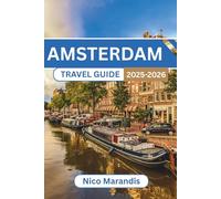 AMSTERDAM TRAVEL GUIDE 2025-2026: Practical tips, cultural insights, and personal stories for an unforgettable trip
