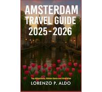 AMSTERDAM TRAVEL GUIDE 2025 - 2026: Top Attractions, Hidden Gems and Itineraries