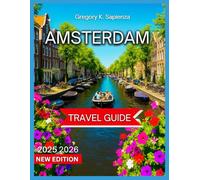 Amsterdam Travel Guide 2025/2026: Top Attractions With Map & Images, Canal Cruises,Open-Air Markets, Dutch festivals and holidays, Itinerary, local ... Day Trips,Shopping. (NEW EDITION GUIDE)