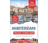 Amsterdam Travel Guide 2025: Discover the City’s Best-Kept Secrets (Summer Travel Guides)