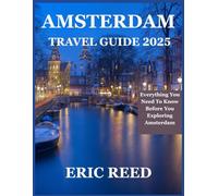AMSTERDAM TRAVEL GUIDE 2025: Everything You Need To Know Before You Exploring Amsterdam