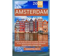 AMSTERDAM TRAVEL GUIDE 2025: Expert Picks for your Vacation, Best Things to Do, Meticulously Planned Itinerary, Hidden Gems & Insider Tips