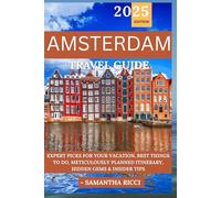 AMSTERDAM TRAVEL GUIDE 2025: Expert Picks for your Vacation, Best Things to Do, Meticulously Planned Itinerary, Hidden Gems & Insider Tips