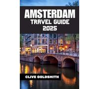 AMSTERDAM TRAVEL GUIDE 2025: Explore the Venice of the North Like a Local - with Confidence and Curiosity (The Explorer’s Footprint Series)