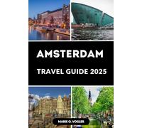 AMSTERDAM TRAVEL GUIDE 2025: The Smart Traveler’s Guide to Amsterdam in 2025
