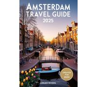 Amsterdam Travel Guide 2025: Your Ultimate 2025 Companion to Exploring Amsterdam’s Hidden Gems, Iconic Attractions, Local Eats & Unforgettable Day Trips