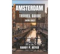 Amsterdam Travel Guide 2026-2027: Discover Canals, Cycling Routes, and Cozy Brown Cafes with Smart Itineraries, Budget Planning, and Neighborhood Walks