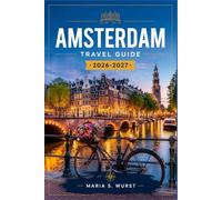 AMSTERDAM TRAVEL GUIDE 2026-2027: Jordaan, Canal ring, Museum Quarter, and Cycling Routes.