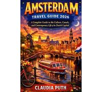 Amsterdam Travel Guide 2026: A Complete Guide to the Culture, Canals, and Contemporary Life of the Dutch Capital