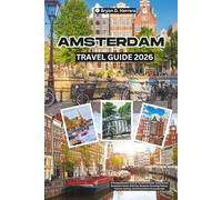 Amsterdam Travel Guide 2026: A Comprehensive Look at the Netherlands’ Cultural and Economic Center, Districts, Museums Covering History, Culture, Cycling, and Connections Across Europe