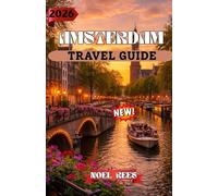 AMSTERDAM TRAVEL GUIDE 2026: Amsterdam 2026: Your Complete Travel Companion to Culture, Architecture, and Exploration