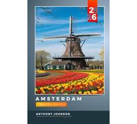 AMSTERDAM TRAVEL GUIDE 2026: Discover Hidden Gems, Historic Landmarks, Travel Tips, and Unforgettable Vacation Experiences