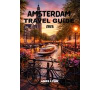 Amsterdam Travel Guide 2026: Discover Iconic Attractions, Hidden Gems, Canal Cruises & Smart Travel Tips for First-Time Visitors