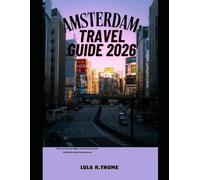 AMSTERDAM TRAVEL GUIDE 2026: Discover Iconic Sights, Local Secrets, and Authentic Dutch Experiences (The Global Explorer Travel Guide Series 2026)