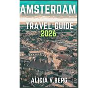 AMSTERDAM TRAVEL GUIDE 2026: Discover Scenic Streets, World-Class Attractions, and Local Secrets