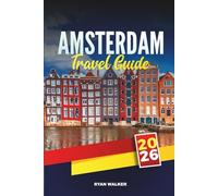 AMSTERDAM TRAVEL GUIDE 2026: Explore Canals, Museums, Tulips, Bicycles, Nightlife & Hidden Gems in the Netherlands’ Capital