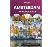 AMSTERDAM TRAVEL GUIDE 2026: Explore Canals, Tulips, and Timeless European Charm with Art, Culture, Cycling, and Adventures in the Heart of the Netherlands