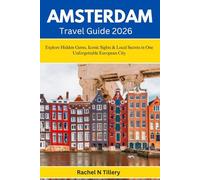 AMSTERDAM TRAVEL GUIDE 2026: Explore Hidden Gems, Iconic Sights & Local Secrets in One Unforgettable European City