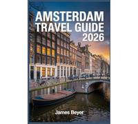 AMSTERDAM TRAVEL GUIDE 2026: Local Itineraries, Top Museums, Canal Cruises, Day Trips, Where to Stay, Transport Tips & Smart Budgets
