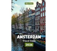 Amsterdam Travel Guide 2026: Things to Do, Where to Stay, Top Attractions, Itineraries, Food, Nightlife First-Time Visitor Tips for a Netherlands vacation