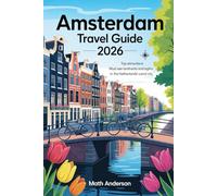 AMSTERDAM TRAVEL GUIDE 2026: Top Attractions Must-See Landmarks and Sights in the Netherlands’ Canal City