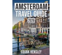Amsterdam Travel Guide 2026: Your Ultimate Journey Through Art, History, and Everyday Magic in the Netherlands