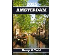AMSTERDAM TRAVEL GUIDE: Essential Information and Tips to Prepare for Your Trip: Everything You Should Know Before You Go