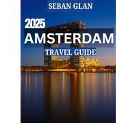 AMSTERDAM TRAVEL GUIDE: Your Essential Guide to the Heart of the Netherlands