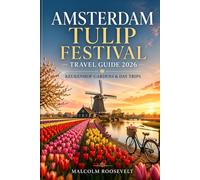 Amsterdam Tulip Festival Travel Guide 2026: Keukenhof Gardens & Day Trips