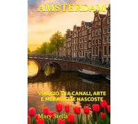 AMSTERDAM: VIAGGIO TRA CANALI, ARTE E MERAVIGLIE NASCOSTE