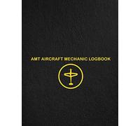 AMT Aircraft Mechanic Logbook: Complete Aviation Maintenance Book for Technicians and Engineers to Track Airplane and Helicopter Repairs. (Aviation Maintenance Technician Log Book)