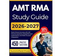 AMT RMA STUDY GUIDE 2026-2027: Build Clinical Accuracy with 450 Practice Questions, Straightforward Explanations, and Skills-Focused Preparation