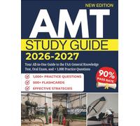 AMT STUDY GUIDE 2026-2027: Your All-in-One Guide to the FAA General Knowledge Test, Oral Exam, and + 1,000 Practice Questions