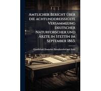 Amtlicher Bericht Ã1/4ber die achtunddreißigste Versammlung deutscher Naturforscher und Ärzte in Stettin im September 1863.