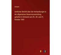 Amtlicher Bericht über die Verhandlungen in der allgemeinen Bauernversammlung gehalten in Schwerin am 29., 30. und 31. October 1845
