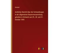 Amtlicher Bericht über die Verhandlungen in der allgemeinen Bauernversammlung gehalten in Schwerin am 29., 30. und 31. October 1845