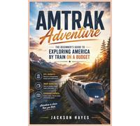 Amtrak Adventure: The Beginner’s Guide to Exploring America by Train on a Budget
