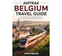 Amtrak Belgium Travel Guide: Scenic Rail Routes, Cultural Highlights, and Essential Tips for Exploring Belgium by Train