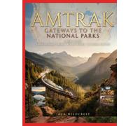 AMTRAK GATEWAYS TO THE NATIONAL PARKS 2026-2027: TRAIN-FRIENDLY TRAILS, SCENIC TOWNS, AND OUTDOOR ESCAPES