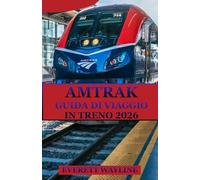 AMTRAK GUIDA DI VIAGGIO IN TRENO 2026: LA BUSSOLA DELL'ESPLORATORE INTELLIGENTE PER AVVENTURE SENZA SOLUZIONI E RISPETTOSE DELL'AMBIENTE