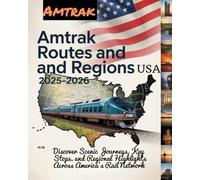 AMTRAK ROUTES & REGIONS USA 2025-2026: DISCOVER SCENIC JOURNEYS, KEY STOPS, AND REGIONAL HIGHLIGHTS ACROSS AMERICA'S RAIL NETWORK