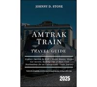 Amtrak Train Travel Guide 2025: Explore America by Rail - Scenic Routes, Sleeper Car Secrets, Booking Tips & Must-Visit Destinations for an Unforgettable Train Journey