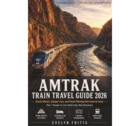 AMTRAK Train Travel Guide 2026: Scenic Routes, Sleeper Cars, and Smart Planning from Coast to Coast, plus 7 Ready-to-Use Multi-Day Rail Itineraries