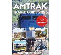 AMTRAK Travel Guide 2025 (FULL COLOR): Scenic Routes, Insider Tips, and Travel Secrets