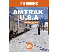Amtrak U.S.A TRAVEL GUIDE 2026-2027 (FULL COLOUR GUIDE): Amtrak U.S.A.: An Unforgettable Cross-Country Rail Journey Through America’s Most Scenic ... Cities, and Timeless Travel Experiences