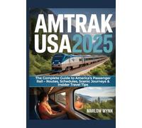 AMTRAK USA 2025: The Complete Guide to America’s Passenger Rail - Routes, Schedules, Scenic Journeys & Insider Travel Tips